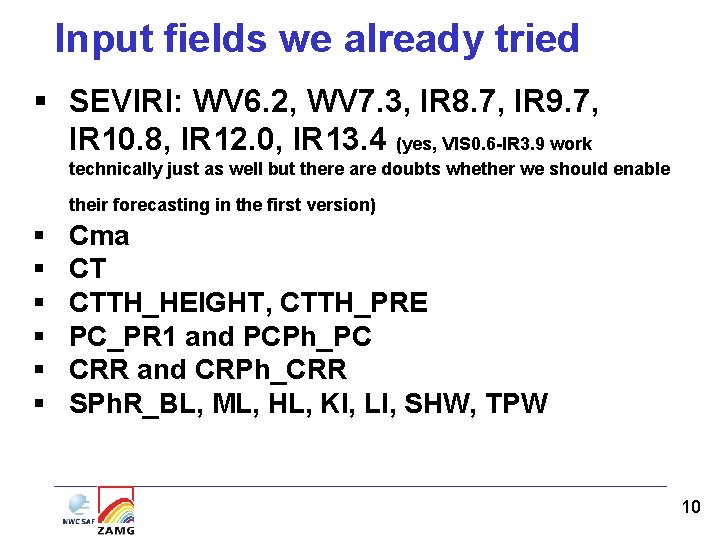 Input fields we already tried § SEVIRI: WV 6. 2, WV 7. 3, IR Input fields we already tried § SEVIRI: WV 6. 2, WV 7. 3, IR