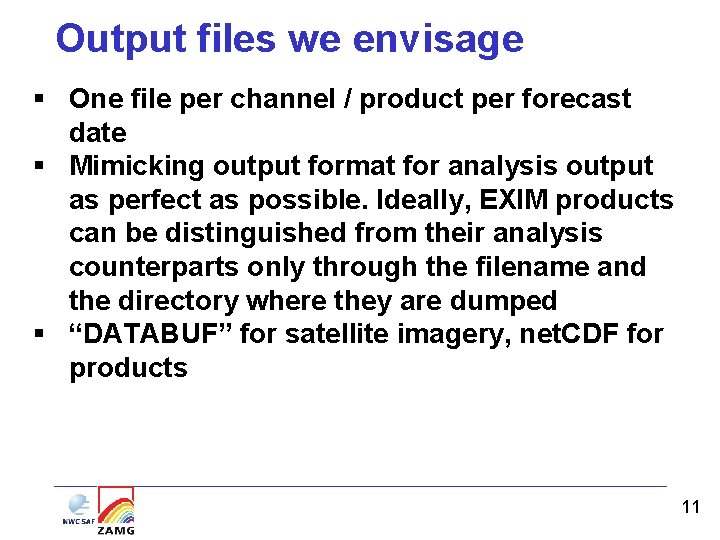Output files we envisage § One file per channel / product per forecast date Output files we envisage § One file per channel / product per forecast date