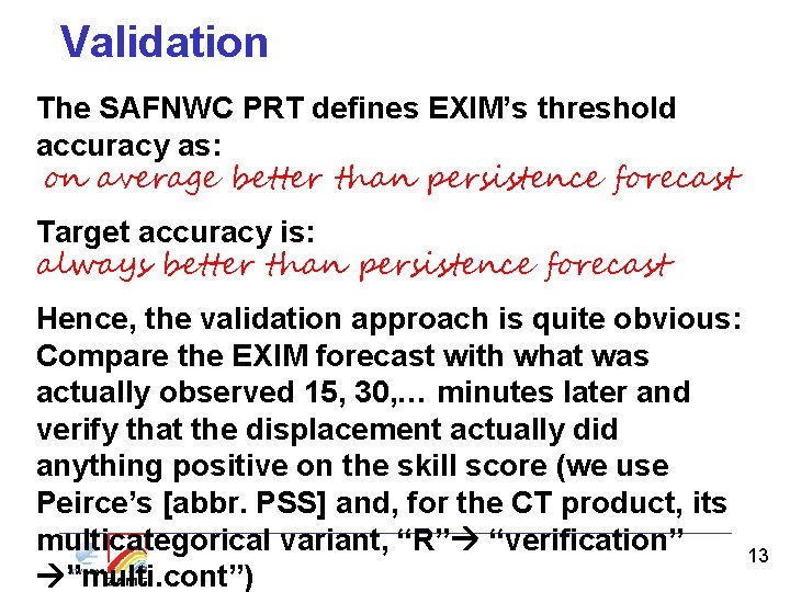 Validation The SAFNWC PRT defines EXIM’s threshold accuracy as: on average better than persistence Validation The SAFNWC PRT defines EXIM’s threshold accuracy as: on average better than persistence