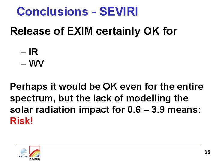 Conclusions - SEVIRI Release of EXIM certainly OK for - IR - WV Perhaps Conclusions - SEVIRI Release of EXIM certainly OK for - IR - WV Perhaps