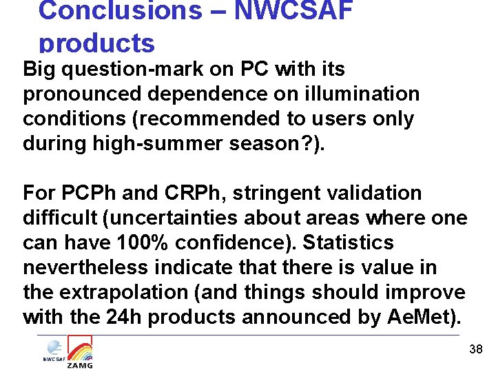 Conclusions – NWCSAF products Big question-mark on PC with its pronounced dependence on illumination Conclusions – NWCSAF products Big question-mark on PC with its pronounced dependence on illumination