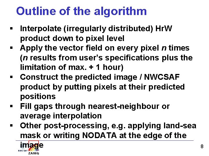 Outline of the algorithm § Interpolate (irregularly distributed) Hr. W product down to pixel Outline of the algorithm § Interpolate (irregularly distributed) Hr. W product down to pixel
