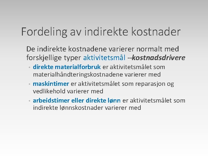 Fordeling av indirekte kostnader De indirekte kostnadene varierer normalt med forskjellige typer aktivitetsmål kostnadsdrivere
