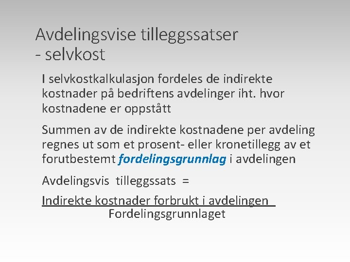 Avdelingsvise tilleggssatser - selvkost I selvkostkalkulasjon fordeles de indirekte kostnader på bedriftens avdelinger iht.