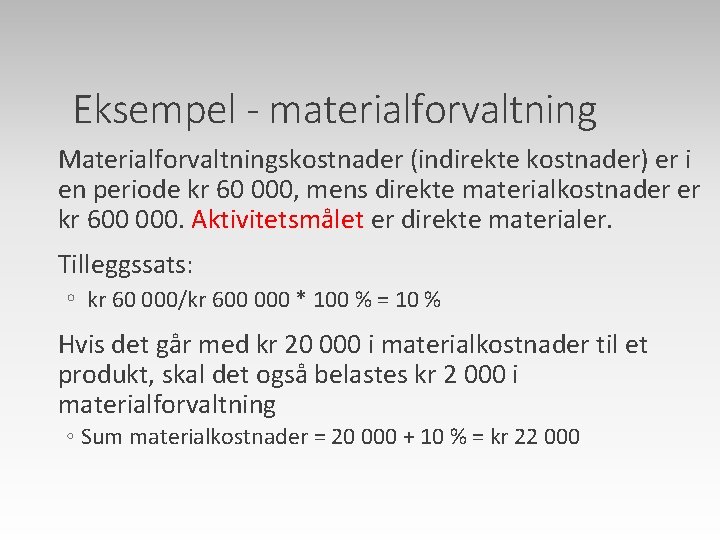 Eksempel - materialforvaltning Materialforvaltningskostnader (indirekte kostnader) er i en periode kr 60 000, mens