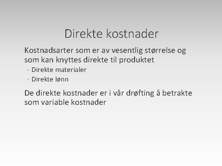 Direkte kostnader Kostnadsarter som er av vesentlig størrelse og som kan knyttes direkte til