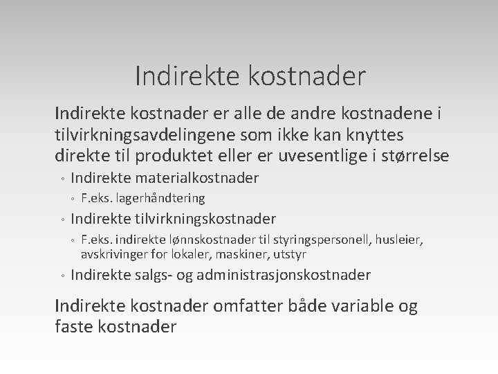 Indirekte kostnader er alle de andre kostnadene i tilvirkningsavdelingene som ikke kan knyttes direkte