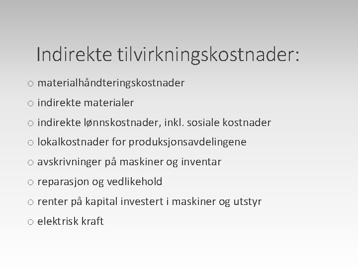 Indirekte tilvirkningskostnader: o materialhåndteringskostnader o indirekte materialer o indirekte lønnskostnader, inkl. sosiale kostnader o
