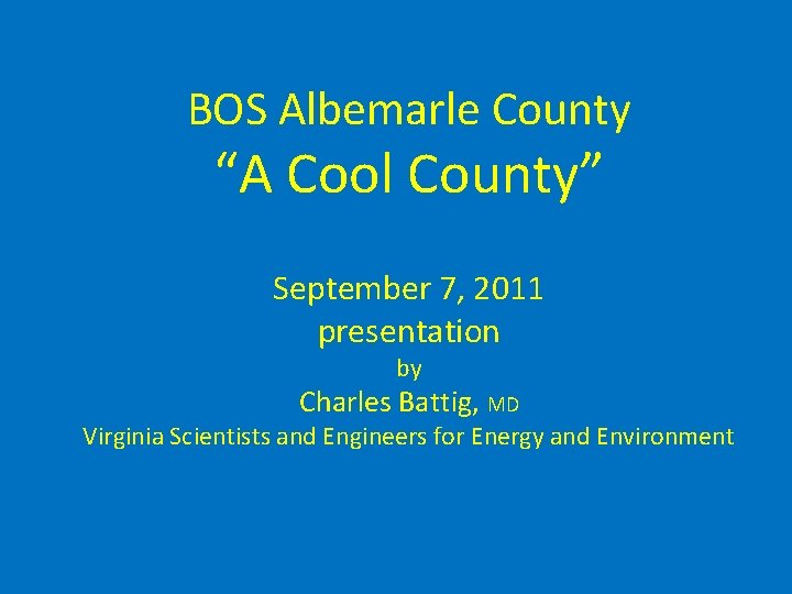 BOS Albemarle County “A Cool County” September 7, 2011 presentation by Charles Battig, MD