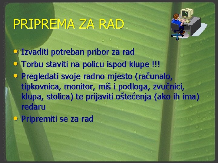 PRIPREMA ZA RAD • Izvaditi potreban pribor za rad • Torbu staviti na policu