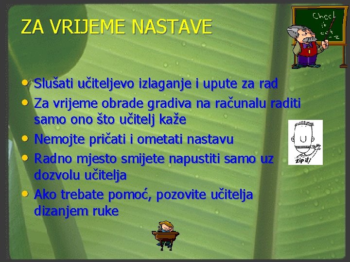 ZA VRIJEME NASTAVE • Slušati učiteljevo izlaganje i upute za rad • Za vrijeme