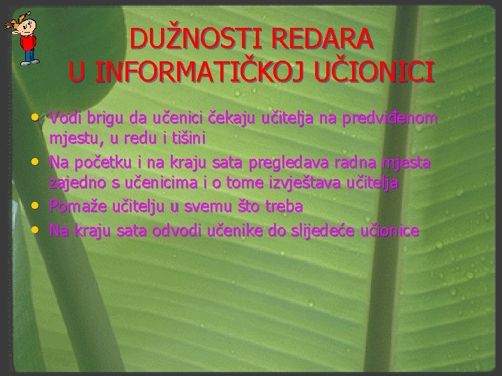 DUŽNOSTI REDARA U INFORMATIČKOJ UČIONICI • Vodi brigu da učenici čekaju učitelja na predviđenom