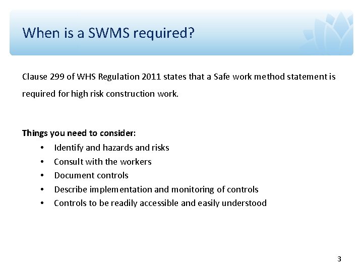 When is a SWMS required? Clause 299 of WHS Regulation 2011 states that a