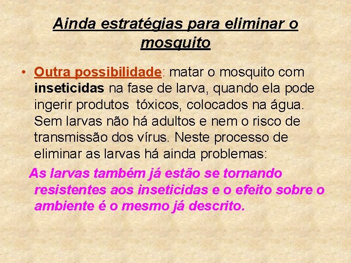 Ainda estratégias para eliminar o mosquito • Outra possibilidade: matar o mosquito com inseticidas