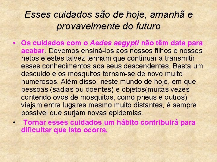 Esses cuidados são de hoje, amanhã e provavelmente do futuro • Os cuidados com
