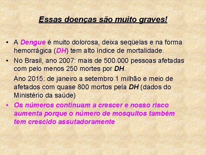 Essas doenças são muito graves! • A Dengue é muito dolorosa, deixa seqüelas e