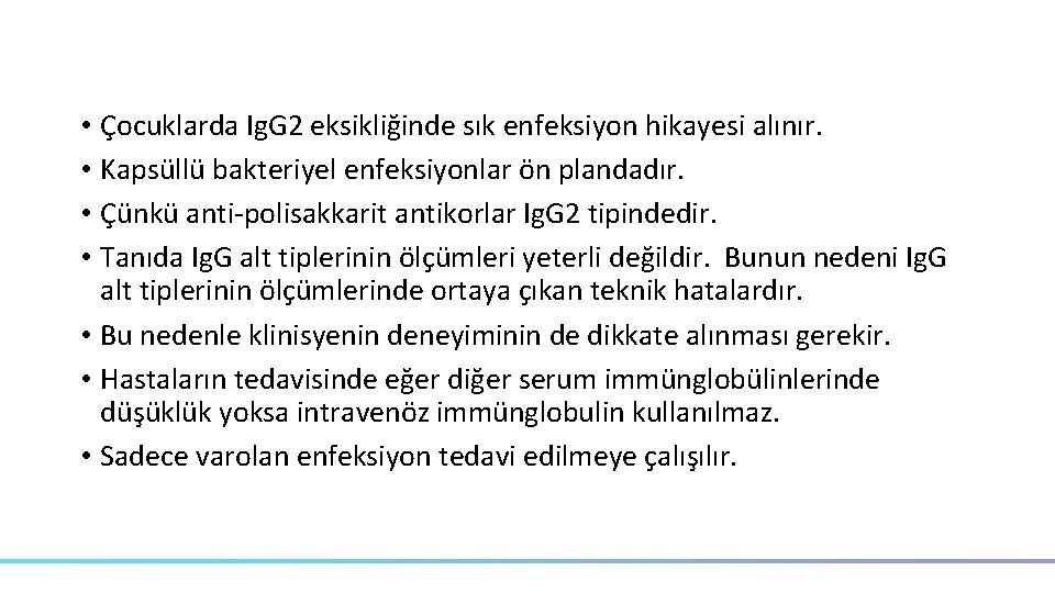  • Çocuklarda Ig. G 2 eksikliğinde sık enfeksiyon hikayesi alınır. • Kapsüllü bakteriyel