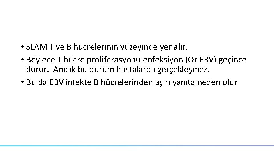  • SLAM T ve B hücrelerinin yüzeyinde yer alır. • Böylece T hücre