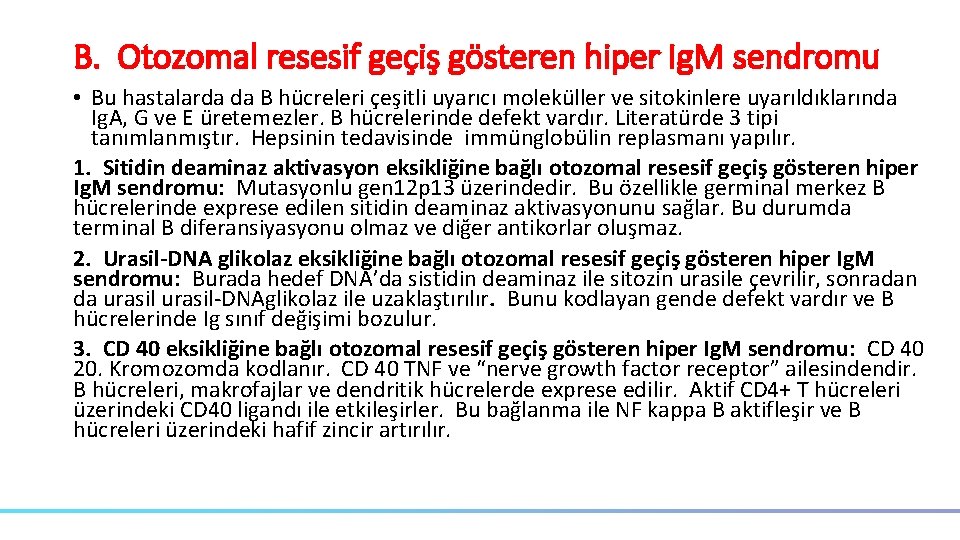 B. Otozomal resesif geçiş gösteren hiper Ig. M sendromu • Bu hastalarda da B