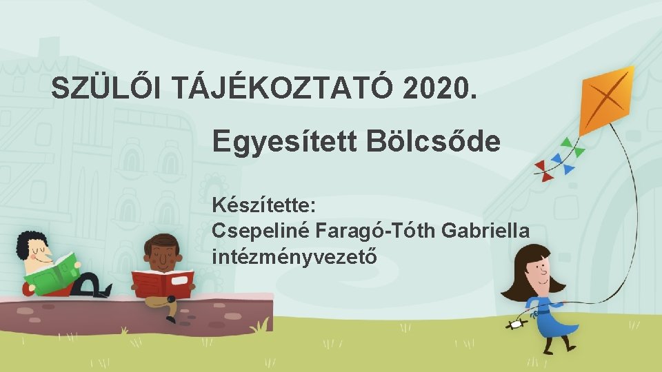 SZÜLŐI TÁJÉKOZTATÓ 2020. Egyesített Bölcsőde Készítette: Csepeliné Faragó-Tóth Gabriella intézményvezető 