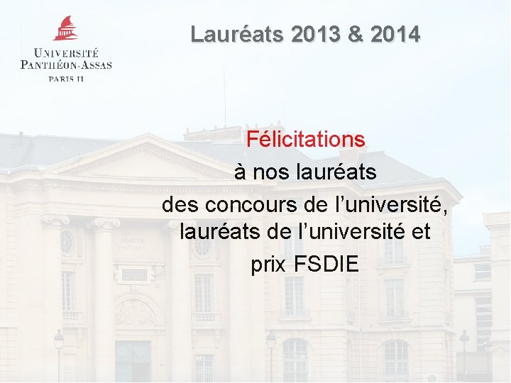 Lauréats 2013 & 2014 Félicitations à nos lauréats des concours de l’université, lauréats de