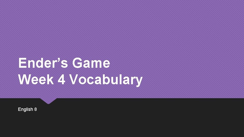 Ender’s Game Week 4 Vocabulary English 8 