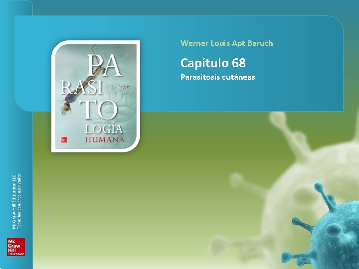 PARASITOLOGÍA HUMANA Capítulo 68. Parasitosis cutáneas Werner Louis Apt Baruch Capítulo 68 Todos los