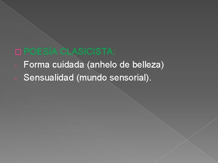 � POESÍA CLASICISTA: Forma cuidada (anhelo de belleza) - Sensualidad (mundo sensorial). - 