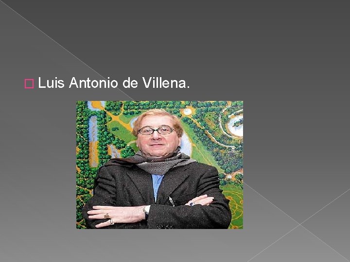 � Luis Antonio de Villena. 