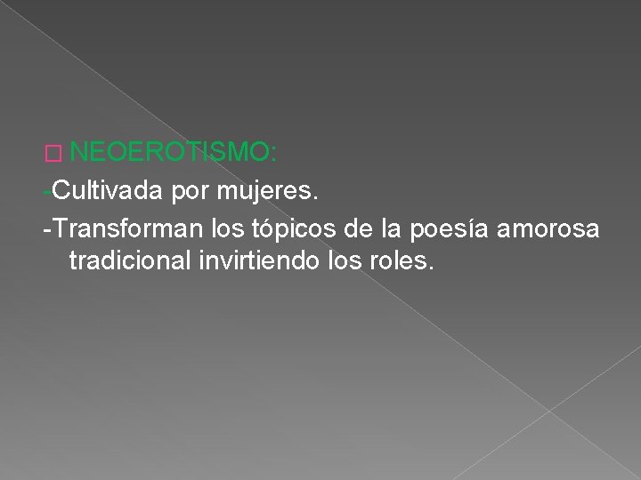 � NEOEROTISMO: -Cultivada por mujeres. -Transforman los tópicos de la poesía amorosa tradicional invirtiendo