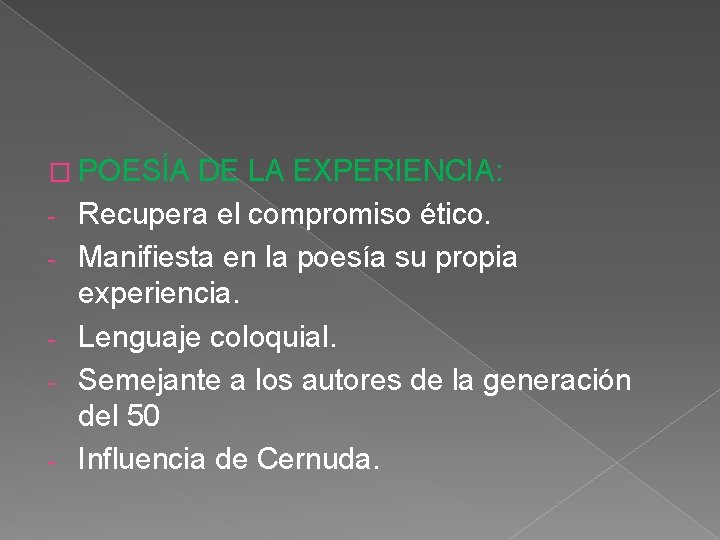 � POESÍA DE LA EXPERIENCIA: - Recupera el compromiso ético. Manifiesta en la poesía