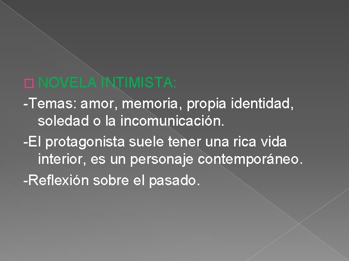 � NOVELA INTIMISTA: -Temas: amor, memoria, propia identidad, soledad o la incomunicación. -El protagonista