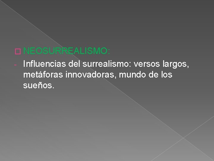 � NEOSURREALISMO: - Influencias del surrealismo: versos largos, metáforas innovadoras, mundo de los sueños.