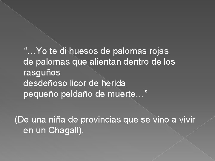  “…Yo te di huesos de palomas rojas de palomas que alientan dentro de