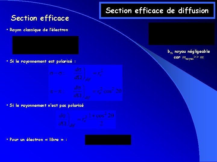 Section efficace de diffusion • Rayon classique de l’électron • Si le rayonnement est Section efficace de diffusion • Rayon classique de l’électron • Si le rayonnement est