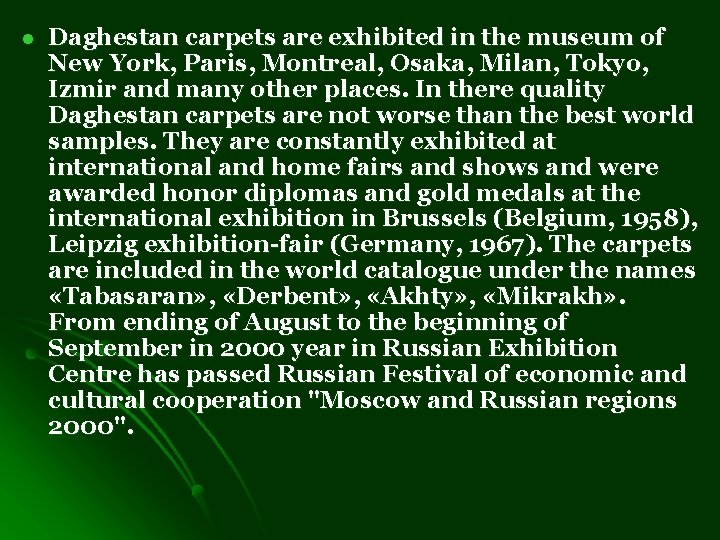 l Daghestan carpets are exhibited in the museum of New York, Paris, Montreal, Osaka,
