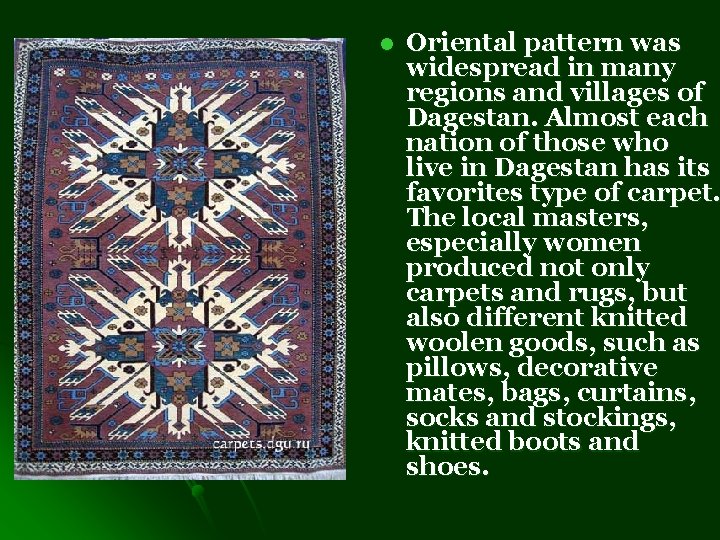 l Oriental pattern was widespread in many regions and villages of Dagestan. Almost each