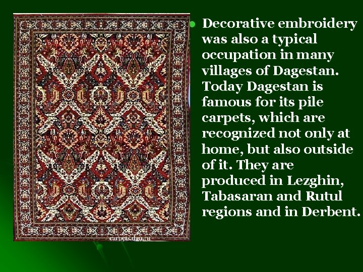 l Decorative embroidery was also a typical occupation in many villages of Dagestan. Today