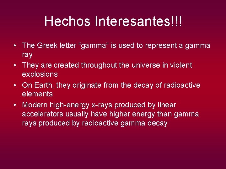 Hechos Interesantes!!! • The Greek letter “gamma” is used to represent a gamma ray Hechos Interesantes!!! • The Greek letter “gamma” is used to represent a gamma ray