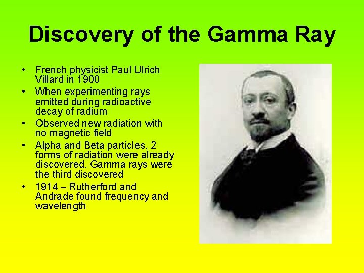Discovery of the Gamma Ray • French physicist Paul Ulrich Villard in 1900 • Discovery of the Gamma Ray • French physicist Paul Ulrich Villard in 1900 •