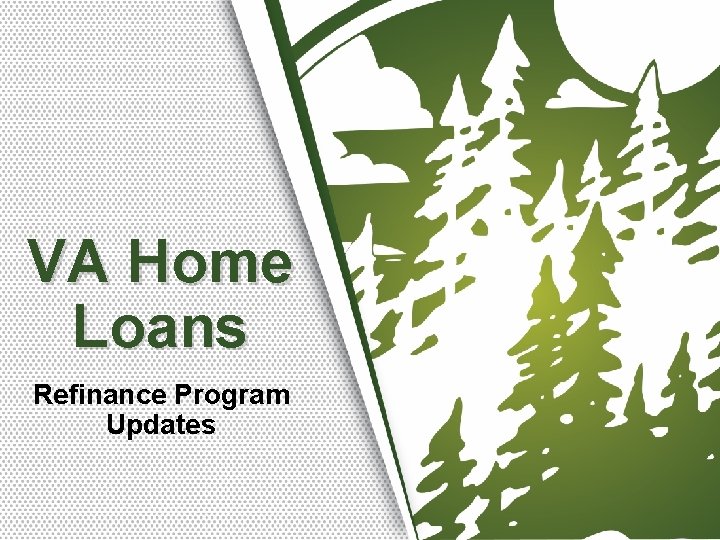 VA Home Loans Refinance Program Updates VA Home Loans Refinance Program Updates