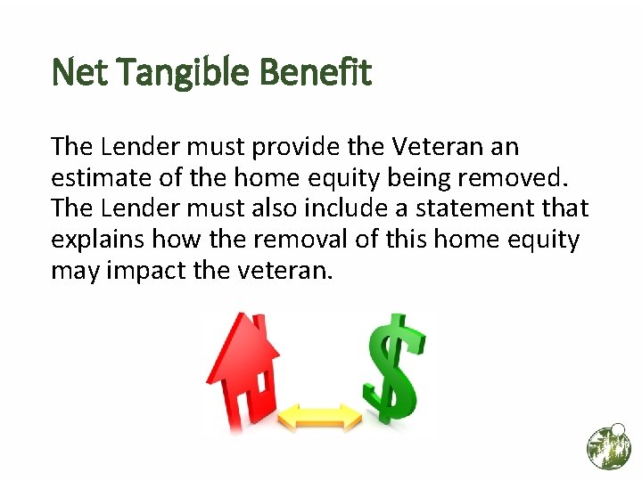 Net Tangible Benefit The Lender must provide the Veteran an estimate of the home Net Tangible Benefit The Lender must provide the Veteran an estimate of the home