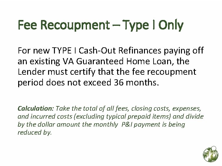 Fee Recoupment – Type I Only For new TYPE I Cash-Out Refinances paying off Fee Recoupment – Type I Only For new TYPE I Cash-Out Refinances paying off