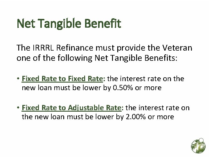 Net Tangible Benefit The IRRRL Refinance must provide the Veteran one of the following Net Tangible Benefit The IRRRL Refinance must provide the Veteran one of the following