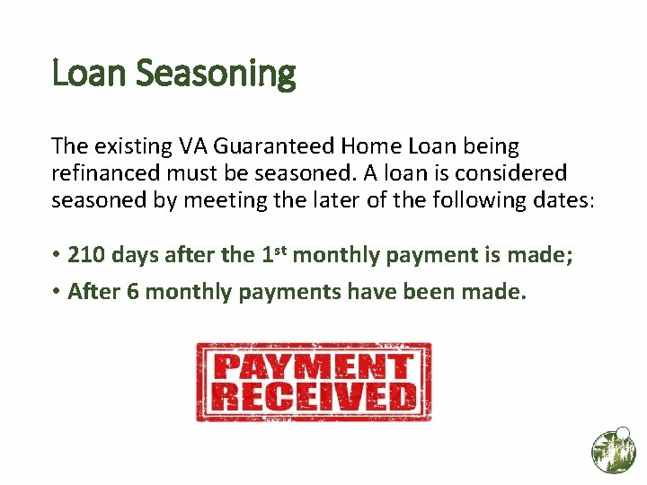 Loan Seasoning The existing VA Guaranteed Home Loan being refinanced must be seasoned. A Loan Seasoning The existing VA Guaranteed Home Loan being refinanced must be seasoned. A