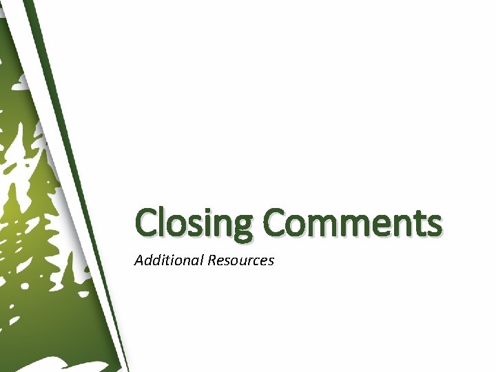Closing Comments Additional Resources Closing Comments Additional Resources