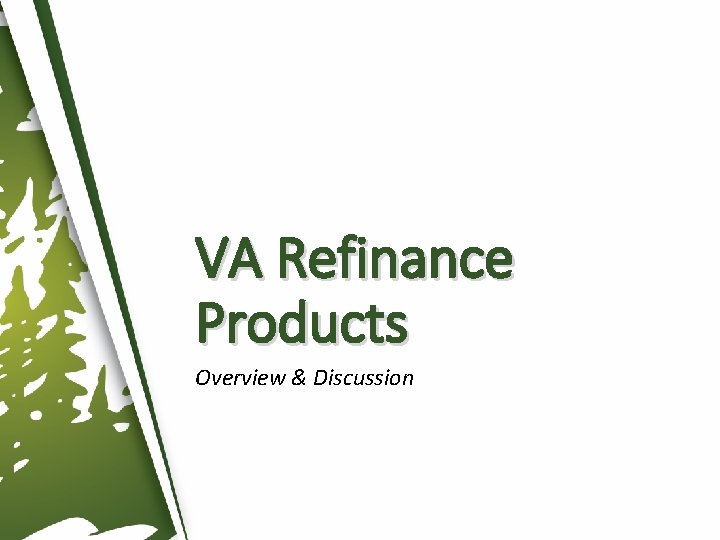 VA Refinance Products Overview & Discussion VA Refinance Products Overview & Discussion