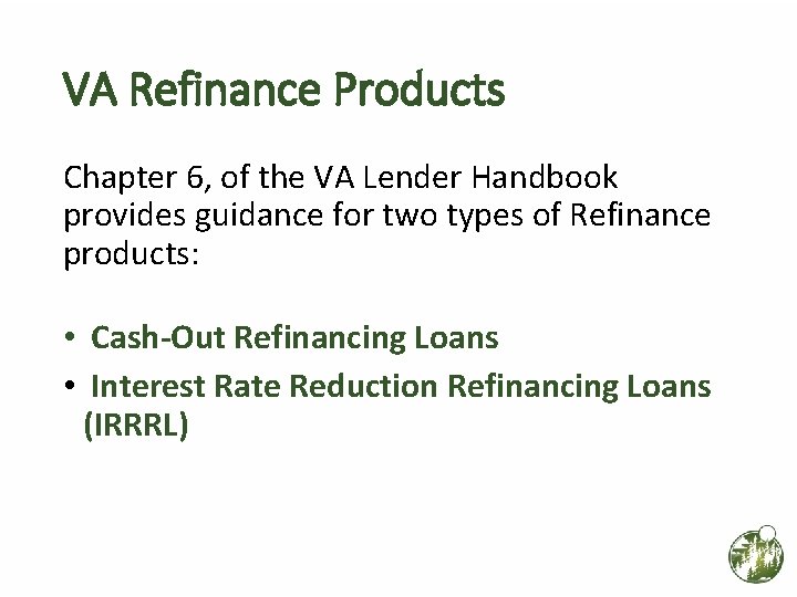 VA Refinance Products Chapter 6, of the VA Lender Handbook provides guidance for two VA Refinance Products Chapter 6, of the VA Lender Handbook provides guidance for two
