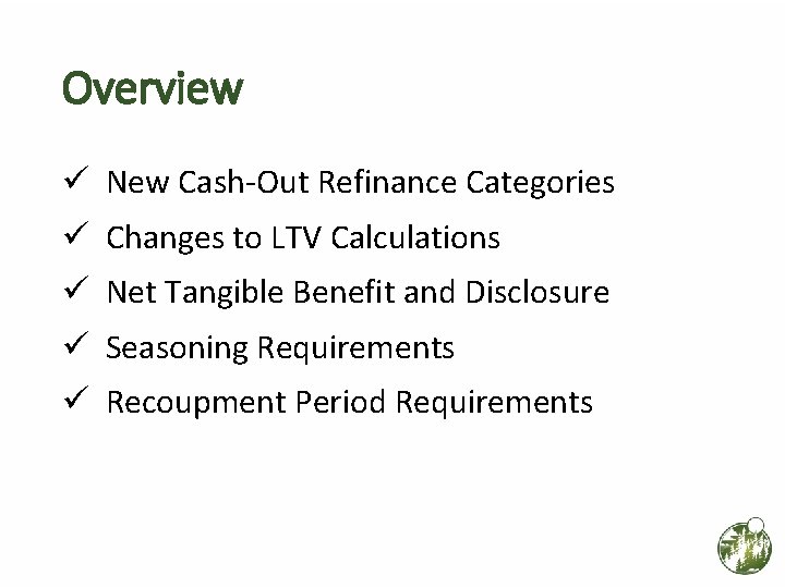 Overview ü New Cash-Out Refinance Categories ü Changes to LTV Calculations ü Net Tangible Overview ü New Cash-Out Refinance Categories ü Changes to LTV Calculations ü Net Tangible