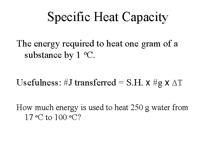 Specific Heat Capacity The energy required to heat one gram of a substance by